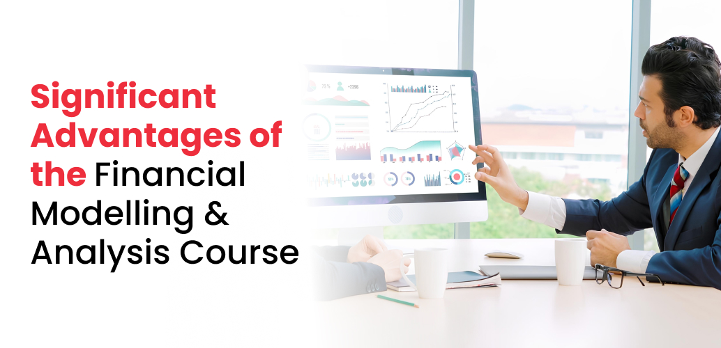  Advantages of the Financial Modelling and Analysis Course